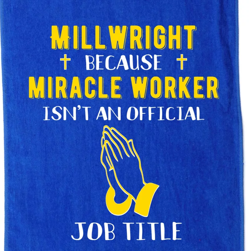 Funny Millwright Because Miracle Worker Isn't A Job Title Gi Funny Gift Platinum Collection Golf Towel