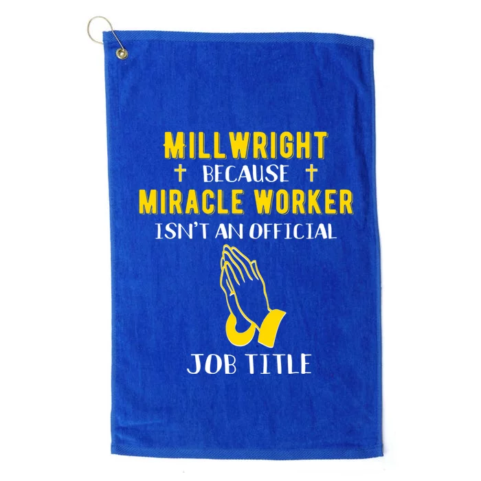 Funny Millwright Because Miracle Worker Isn't A Job Title Gi Funny Gift Platinum Collection Golf Towel