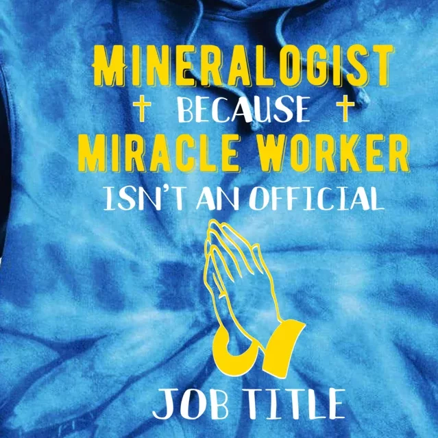 Funny Mineralogist Because Miracle Worker Isn't A Job Title Great Gift Tie Dye Hoodie