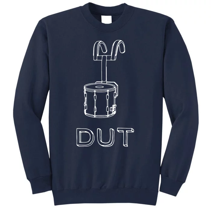 Funny Marching Band Drum Line DUT Snare Drummer Tall Sweatshirt