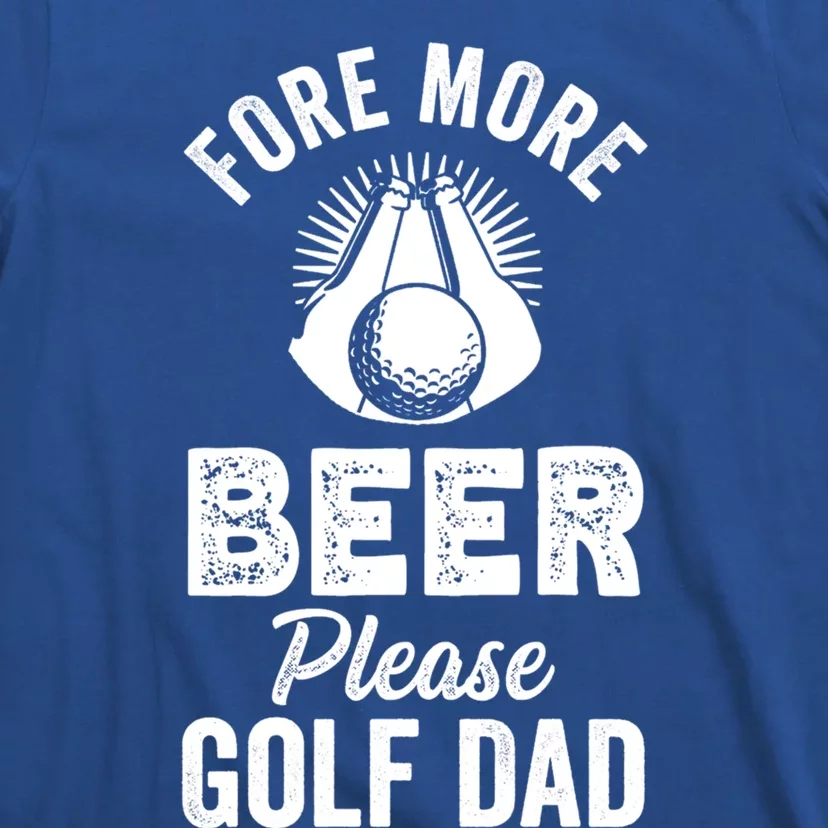 Fore! More Beer Please! Golf Dad Gift T-Shirt