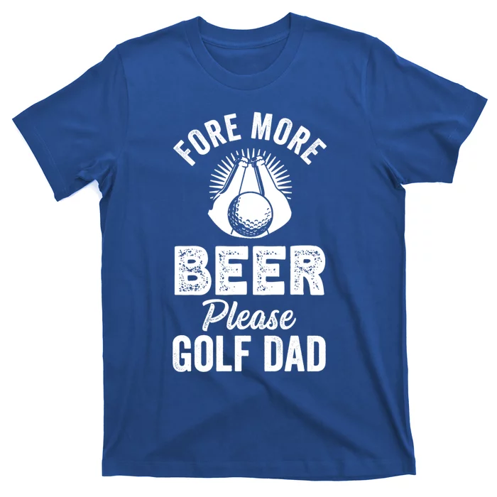 Fore! More Beer Please! Golf Dad Gift T-Shirt