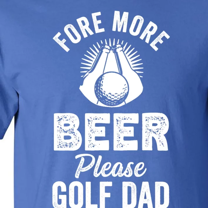 Fore! More Beer Please! Golf Dad Gift Tall T-Shirt