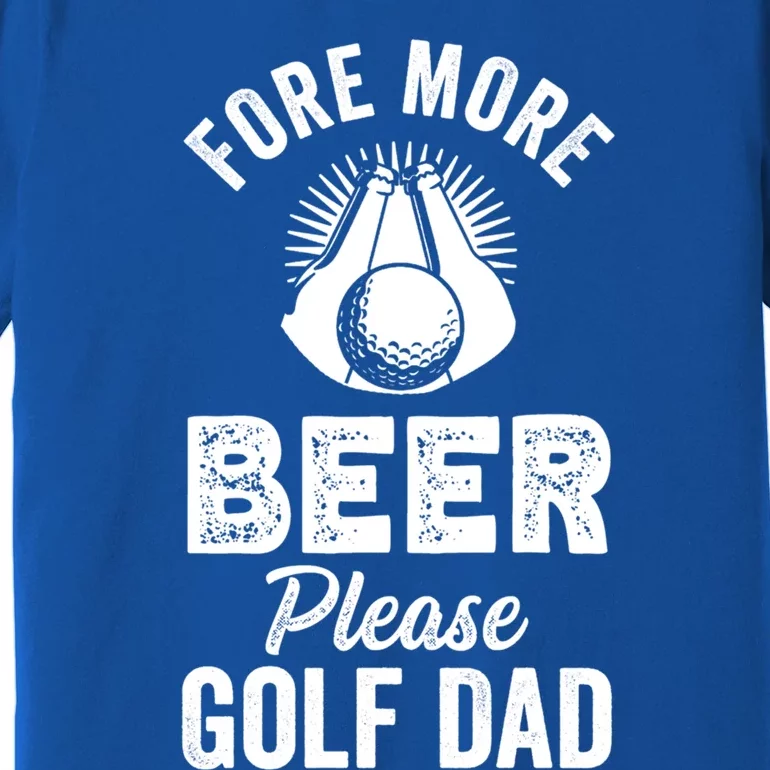 Fore! More Beer Please! Golf Dad Gift Premium T-Shirt