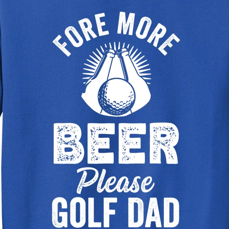 Fore! More Beer Please! Golf Dad Gift Tall Sweatshirt