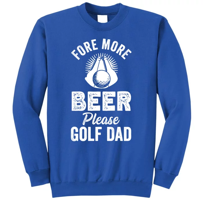 Fore! More Beer Please! Golf Dad Gift Tall Sweatshirt