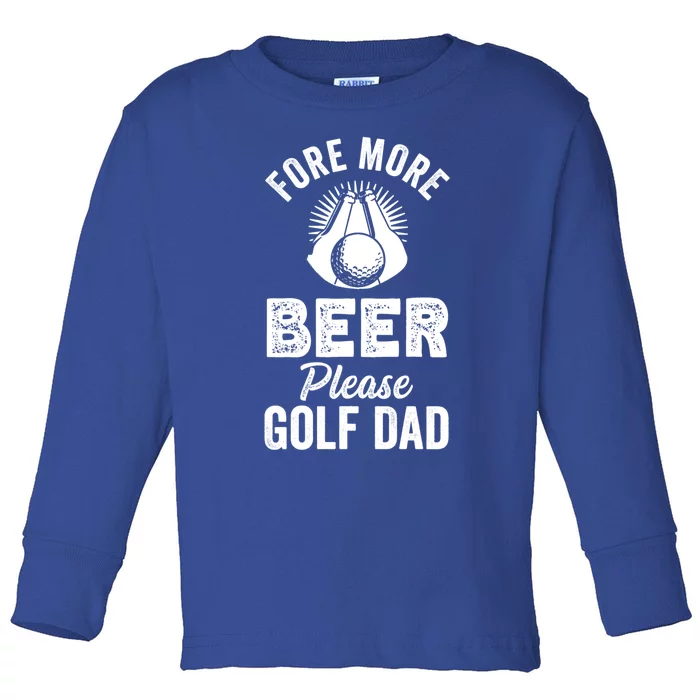 Fore! More Beer Please! Golf Dad Gift Toddler Long Sleeve Shirt