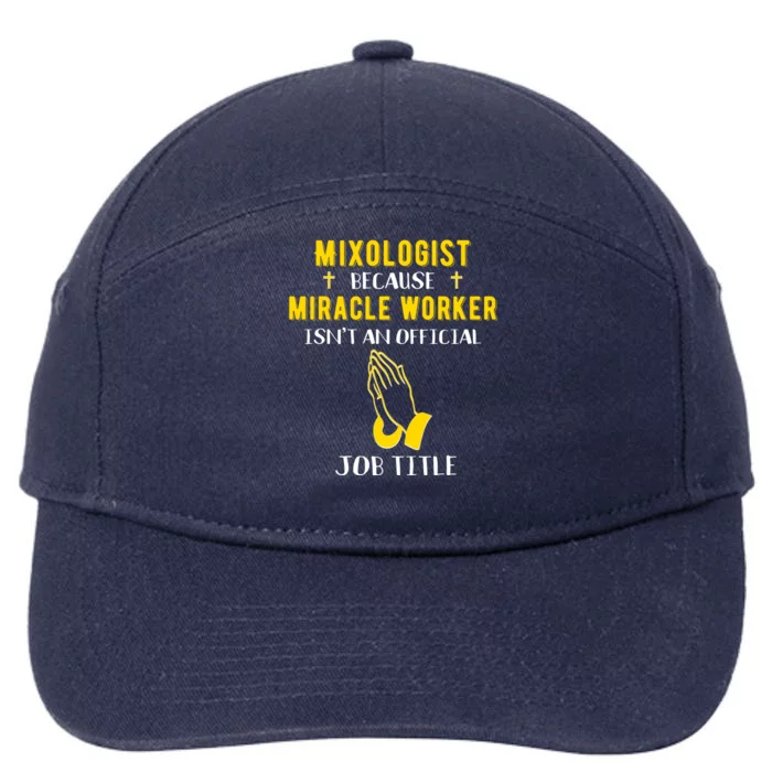 Funny Mixologist Because Miracle Worker Isnt A Job Title Bar Gift 7-Panel Snapback Hat