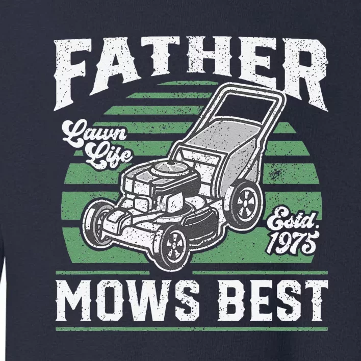 Father Mows Best Funny Lawn Mower Mowing Fathers Day Gift Toddler Sweatshirt