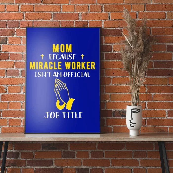 Funny Mom Because Miracle Worker Isn't A Job Title Moms Gift Great Gift Poster