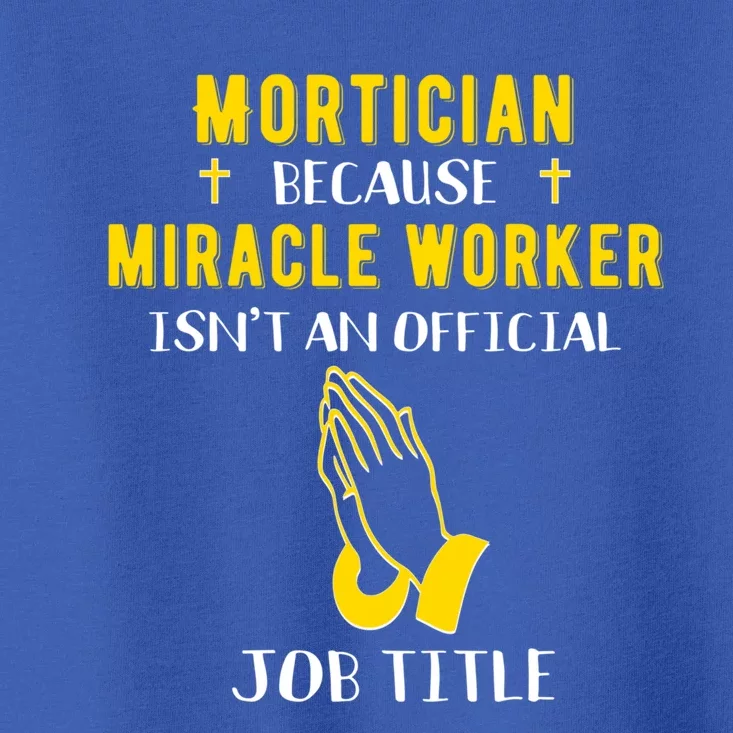 Funny Mortician Because Miracle Worker Isn't A Job Title Gif Gift Toddler T-Shirt