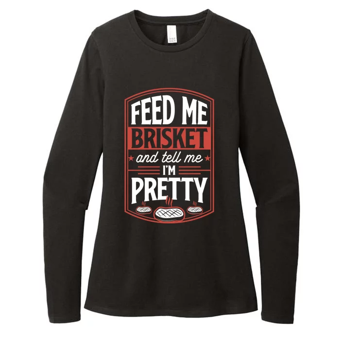 Feed Me Brisket And Tell Me Im Pretty Steak Meat Grill Gift Meaningful Gift Womens CVC Long Sleeve Shirt