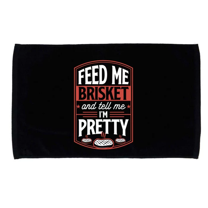 Feed Me Brisket And Tell Me Im Pretty Steak Meat Grill Gift Meaningful Gift Microfiber Hand Towel