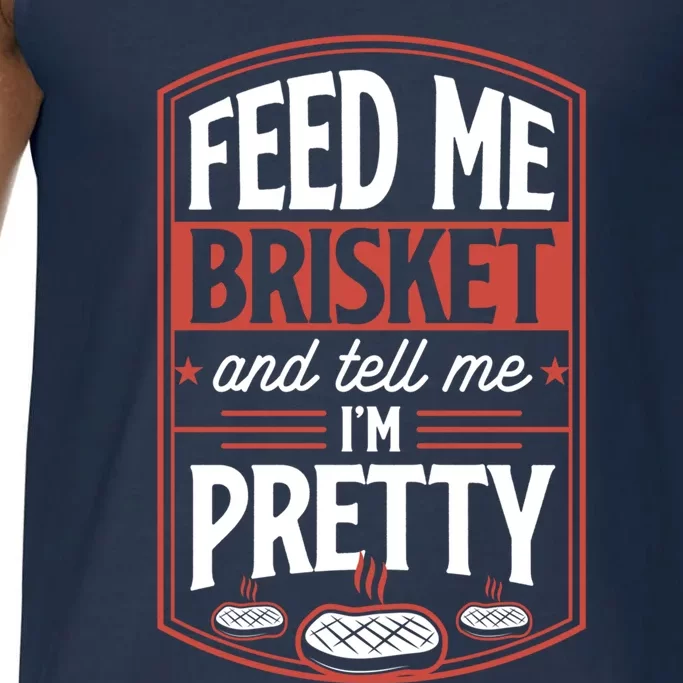 Feed Me Brisket And Tell Me Im Pretty Steak Meat Grill Gift Meaningful Gift Comfort Colors® Tank Top