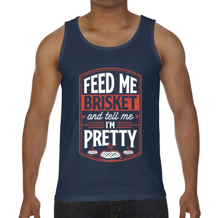 Feed Me Brisket And Tell Me Im Pretty Steak Meat Grill Gift Meaningful Gift Comfort Colors® Tank Top