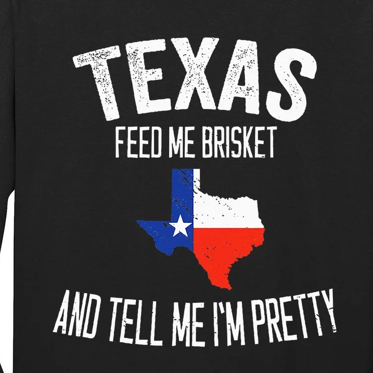 Feed me brisket and tell me I'm pretty Love Texas BBQ Tall Long Sleeve T-Shirt