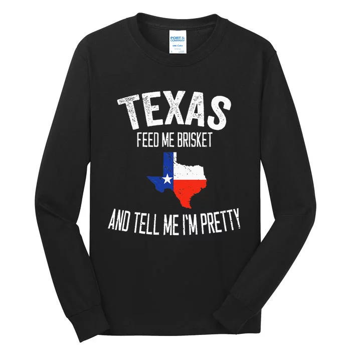 Feed me brisket and tell me I'm pretty Love Texas BBQ Tall Long Sleeve T-Shirt