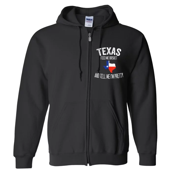 Feed me brisket and tell me I'm pretty Love Texas BBQ Full Zip Hoodie