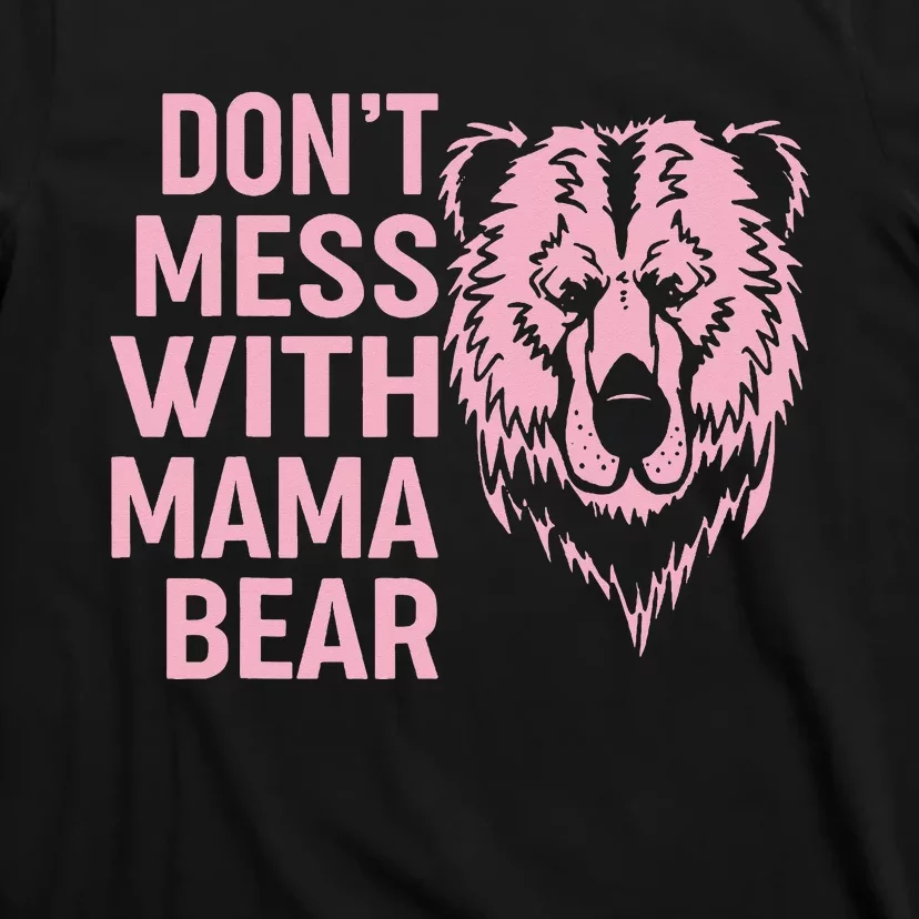 Funny Mama Bear Don't Mess With Mama Bear Mothers Day T-Shirt