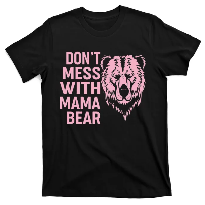 Funny Mama Bear Don't Mess With Mama Bear Mothers Day T-Shirt