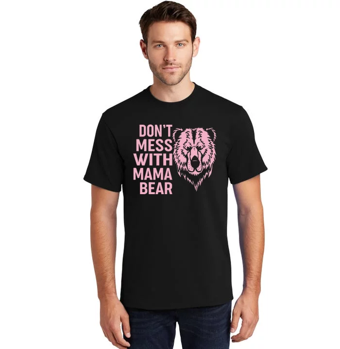 Funny Mama Bear Don't Mess With Mama Bear Mothers Day Tall T-Shirt