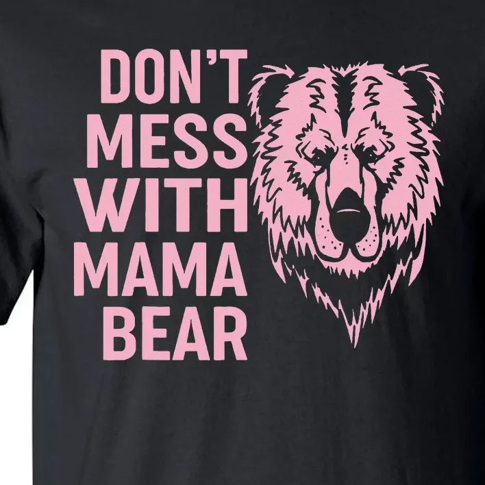 Funny Mama Bear Don't Mess With Mama Bear Mothers Day Tall T-Shirt