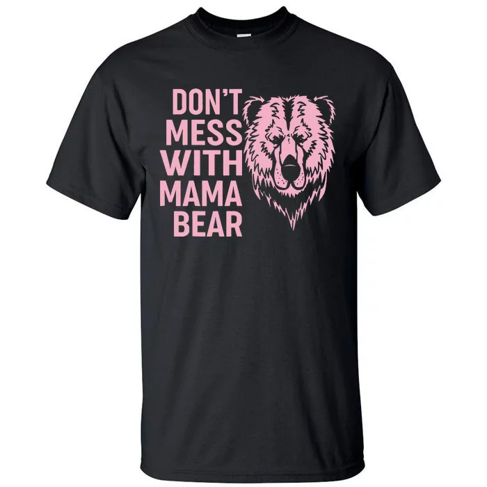 Funny Mama Bear Don't Mess With Mama Bear Mothers Day Tall T-Shirt