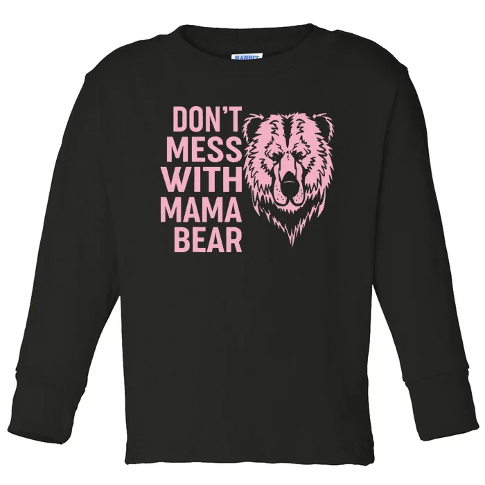 Funny Mama Bear Don't Mess With Mama Bear Mothers Day Toddler Long Sleeve Shirt