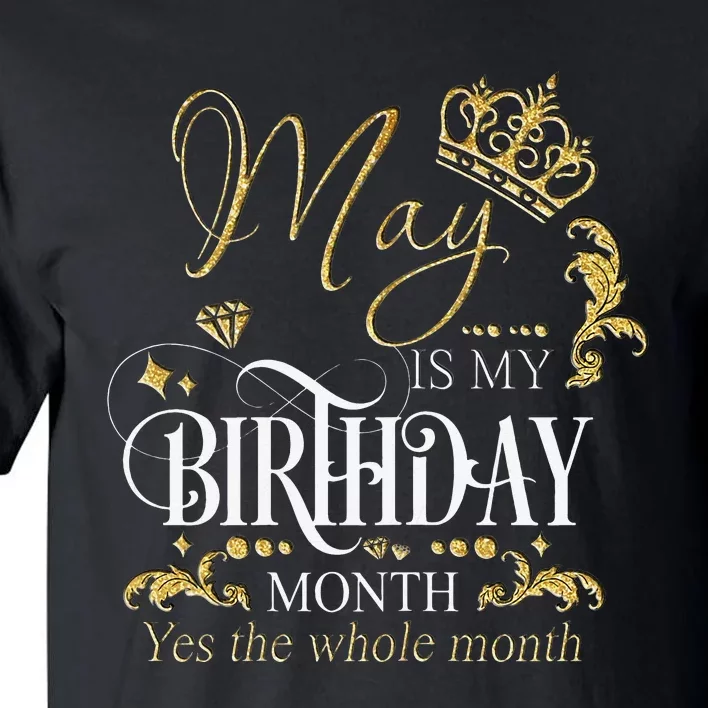 Funny May Bday May Is My Birthday Yes The Whole Month Tall T-Shirt