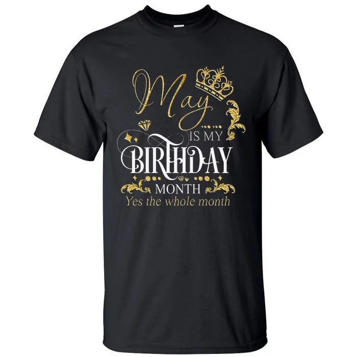 Funny May Bday May Is My Birthday Yes The Whole Month Tall T-Shirt