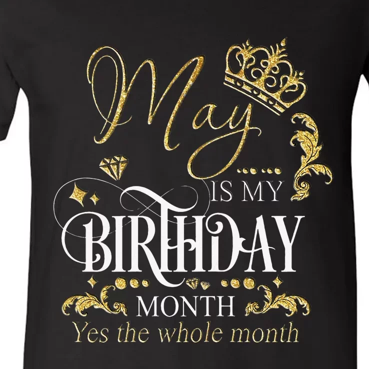 Funny May Bday May Is My Birthday Yes The Whole Month V-Neck T-Shirt