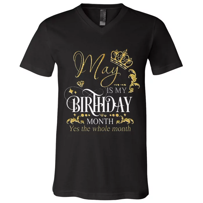 Funny May Bday May Is My Birthday Yes The Whole Month V-Neck T-Shirt