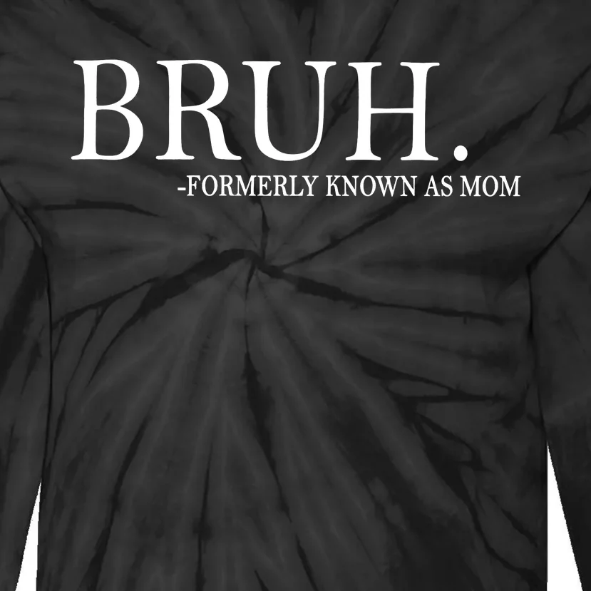 Funny Mom Bruh Formerly Known As Mom Tie-Dye Long Sleeve Shirt