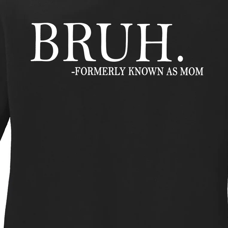 Funny Mom Bruh Formerly Known As Mom Ladies Long Sleeve Shirt