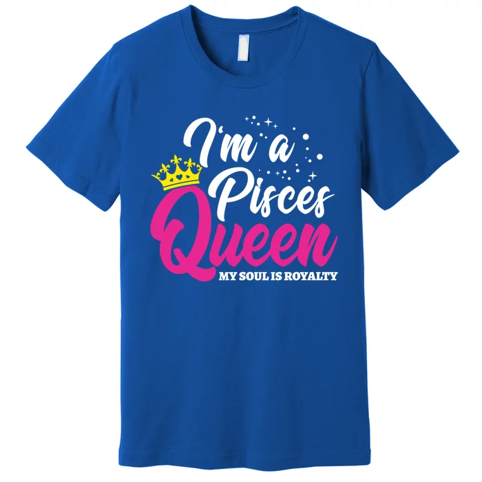 February March Birthday Gift Astrology Zodiac Gift Pisces Queen Meaningful Gift Premium T-Shirt