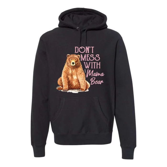 Funny Mama Bear Don't Mess with Mama Bear Mothers Day Premium Hoodie