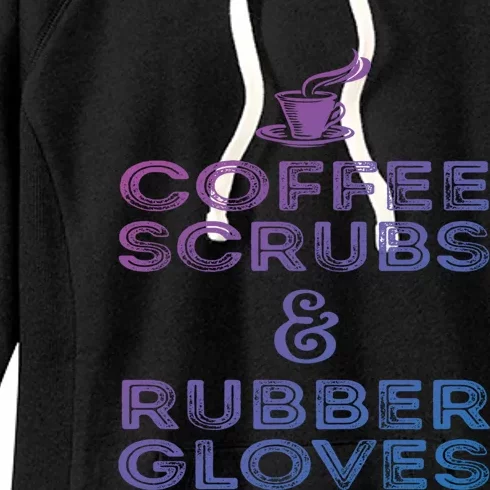 Funny Medical : Coffee Scrubs And Rubber Gloves Gift Women's Fleece Hoodie