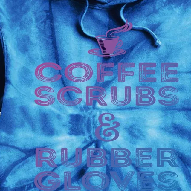 Funny Medical : Coffee Scrubs And Rubber Gloves Gift Tie Dye Hoodie