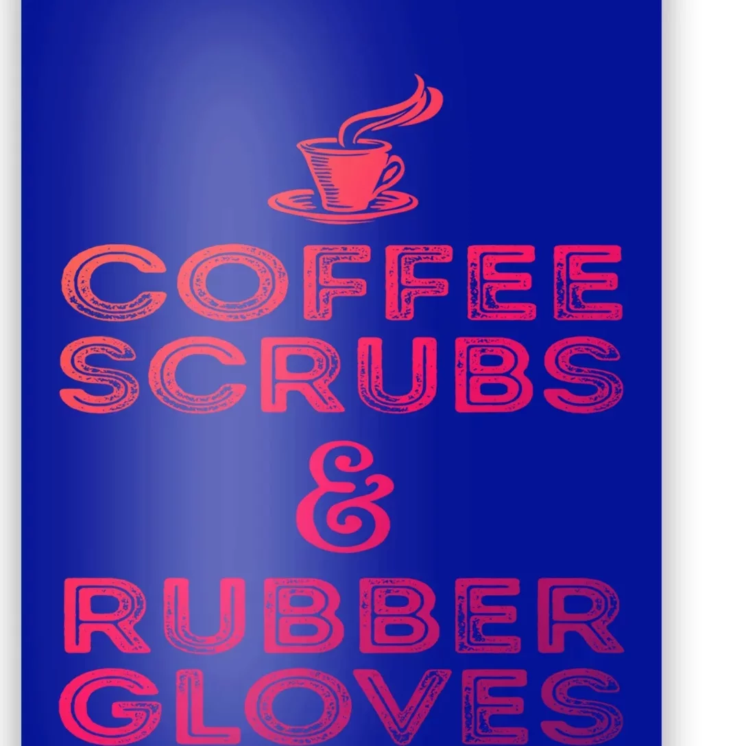 Funny Medical : Coffee Scrubs And Rubber Gloves Gift Poster