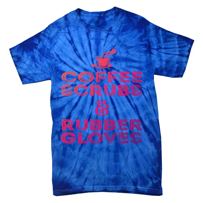 Funny Medical : Coffee Scrubs And Rubber Gloves Gift Tie-Dye T-Shirt