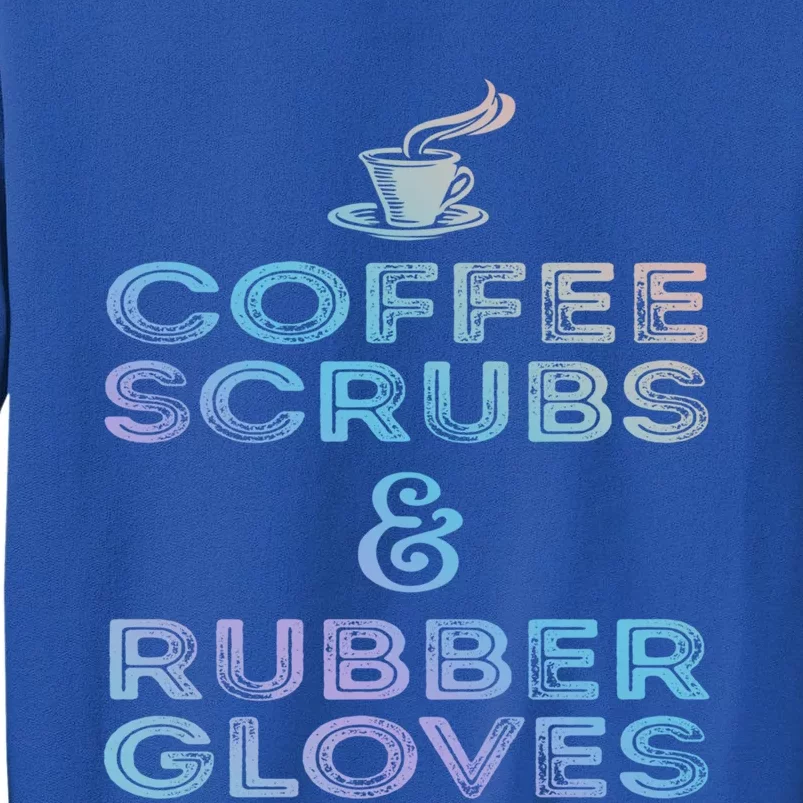 Funny Medical Cute Gift: Coffee Scrubs And Rubber Gloves Sweatshirt