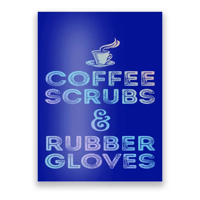 Funny Medical Cute Gift: Coffee Scrubs And Rubber Gloves Poster