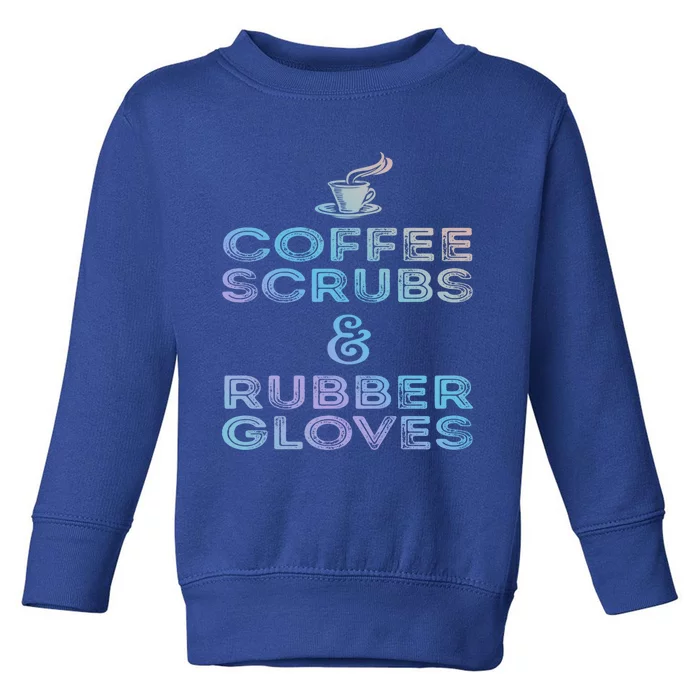 Funny Medical Cute Gift: Coffee Scrubs And Rubber Gloves Toddler Sweatshirt