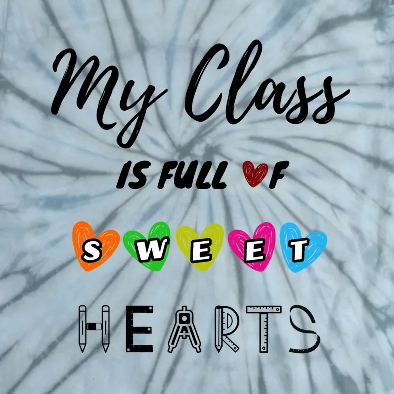 Funny My Class Is Full Of Sweet Hearts Teachers And Students Cute Gift Tie-Dye T-Shirt