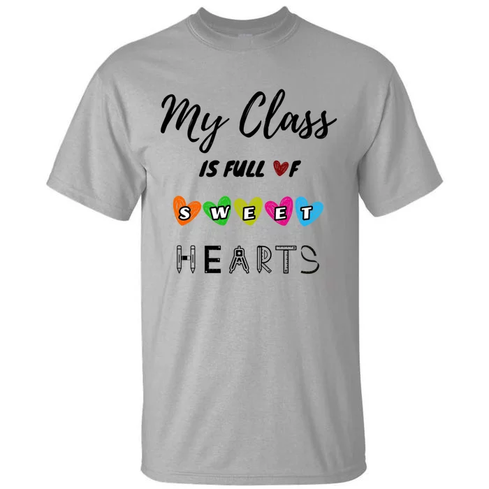 Funny My Class Is Full Of Sweet Hearts Teachers And Students Cute Gift Tall T-Shirt