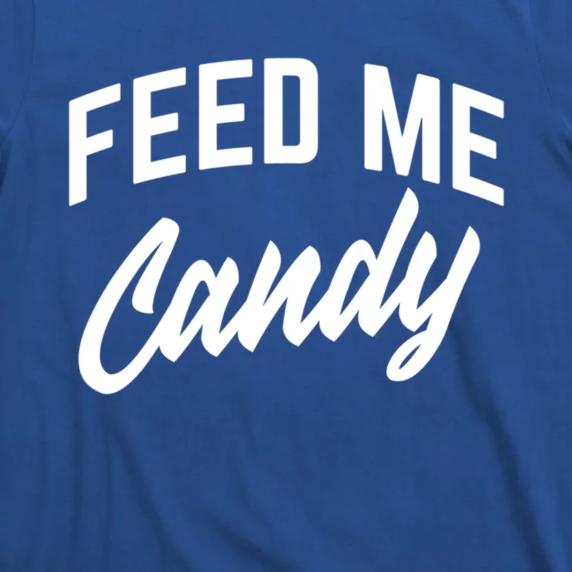 Feed Me Candy Gift T-Shirt