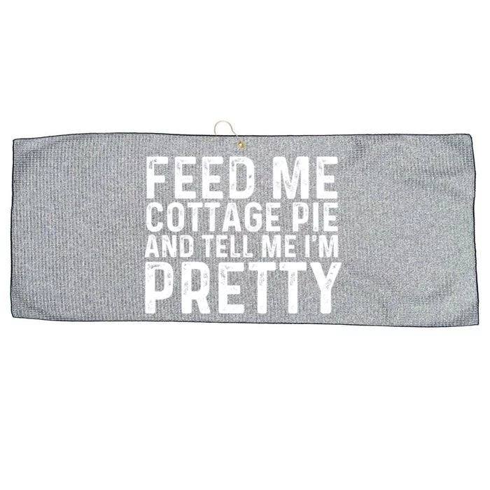 Feed Me Cottage Pie And Tell Me Im Pretty Funny Great Gift Large Microfiber Waffle Golf Towel