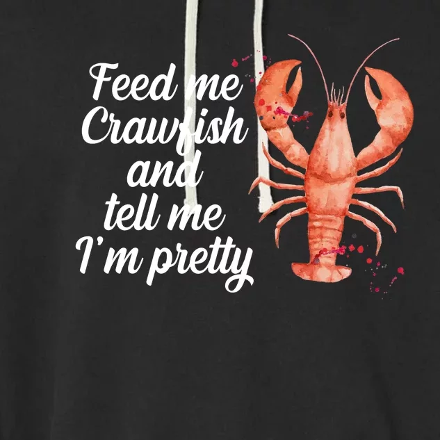 Feed Me Crawfish And Tell Me I'm Pretty Garment-Dyed Fleece Hoodie