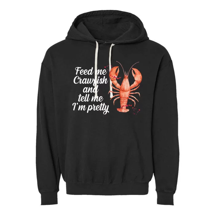 Feed Me Crawfish And Tell Me I'm Pretty Garment-Dyed Fleece Hoodie