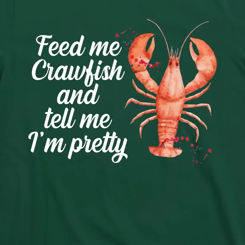Feed Me Crawfish And Tell Me I'm Pretty T-Shirt - Kingteeshop